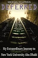 Deferred: My Extraordinary Journey to New York University Abu Dhabi 1512122408 Book Cover