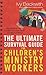 The Ultimate Survival Guide for Children's Ministry Workers: Step-by-Step Helps to Make Your Job Easier and More Fulfilling