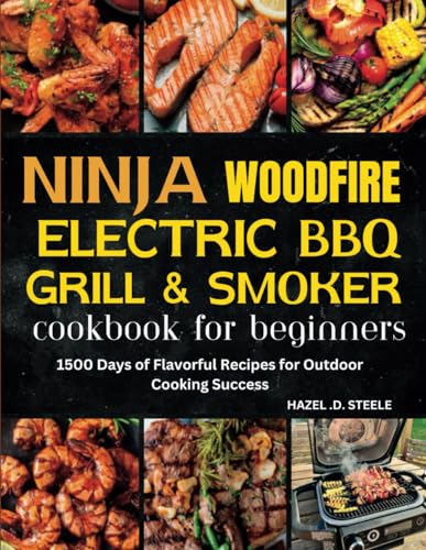 Ninja woodfire electric bbq grill & smoker cookbook for beginners: 1500 Days of Flavorful Recipes for Outdoor Cooking Success