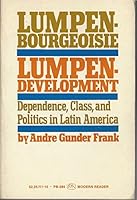 Lumpen- Bourgeoisie and Lumpen-Development: Dependency, Class and Politics in Latin America B01F005H3E Book Cover