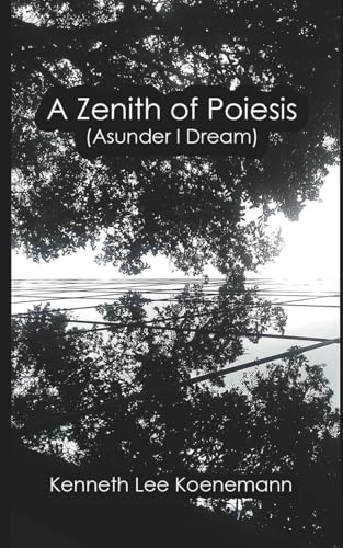 A Zenith of Poiesis (Asunder I Dream)