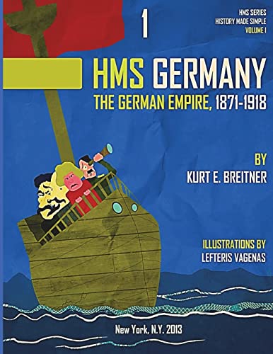 The German Empire 1871-1918: History Made Simple Series: Volume 1 (HMSS Germany - 1871-1918)