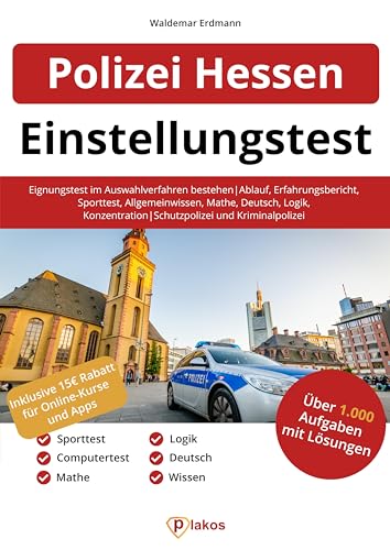 Einstellungstest Polizei Hessen: Eignungstest im Auswahlverfahren bestehen | Ablauf, Erfahrungsbericht, Sporttest, Allgemeinwissen, Konzentration, Deutsch, Logik | Schutzpolizei und Kriminalpolizei