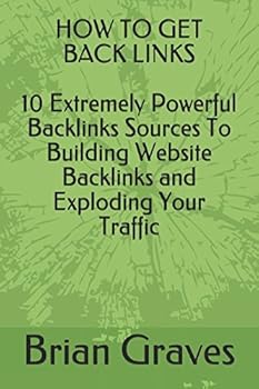 Paperback HOW TO GET BACK LINKS: 10 Extremely Powerful Backlinks Sources To Building Website Backlinks and Exploding Your Traffic Book