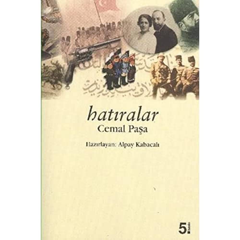 Cemal Paşa Hatıraları: İttihat ve Terakki ile 1. Dünya Savaşı
