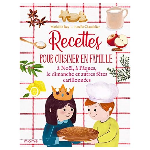 Recettes pour cuisiner en famille à Noël, à Pâques, le dimanche, et autres fêtes carillonnées