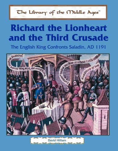 Richard the Lionheart and the Third Crusade: The English King Confronts Saladin, Ad 1191