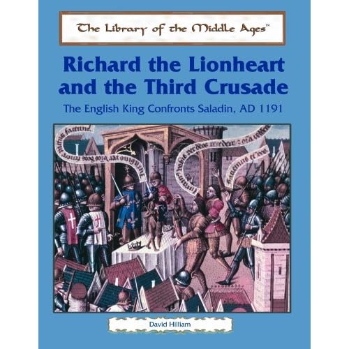 Richard the Lionheart and the Third Crusade: The English King Confronts Saladin, Ad 1191 (The Library of the Middle Ages)
