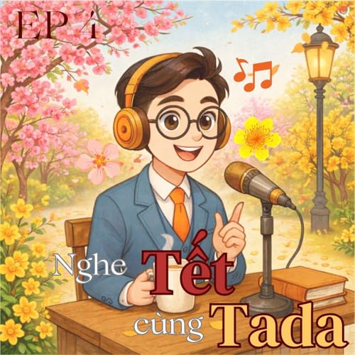 Ep 4: "Nghe" Tết c&ugrave;ng Tada