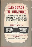 Language in culture; conference on the interrelations of language and other aspects of culture. With papers by Franklin Fearing [and others]. [held in Chicago from March 23 to 27, 1953] 0226348881 Book Cover