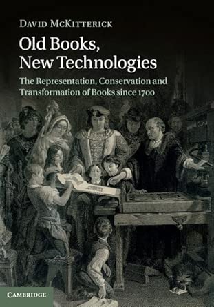 Old Books, New Technologies: The Representation, Conservation and Transformation of Books since 1700 book cover