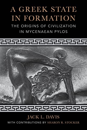 A Greek State in Formation: The Origins of Civilization in Mycenaean Pylos (Sather Classical Lecture