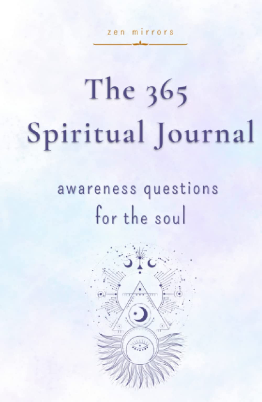 The 365 Spiritual Journal: Daily Awareness Questions For The Soul