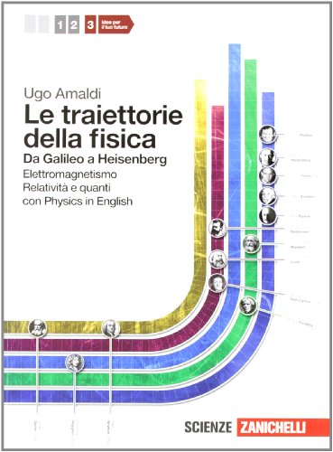 Le traiettorie della fisica. Da Galileo a Heisenberg. Con physics in english. Per le Scuole superiori. Con espansione online: 3 Le traiettorie della fisica. Da Galileo a Heisenberg. Con physics in english. Per le Scuole superiori. Con espansione online: 3