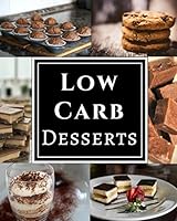 Low Carb Desserts: Assortment of Delicious Low Carb Diet Dessert Recipes 1981041605 Book Cover