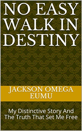 No Easy Walk In Destiny: My Distinctive Story And The Truth That Set Me Free