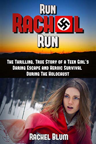 Run Rachel Run: The Thrilling, True Story of a Teen Girl’s Daring Escape and Heroic Survival During the Holocaust Run Rachel Run: The Thrilling, True Story of a Teen Girl’s Daring Escape and Heroic Survival During the Holocaust