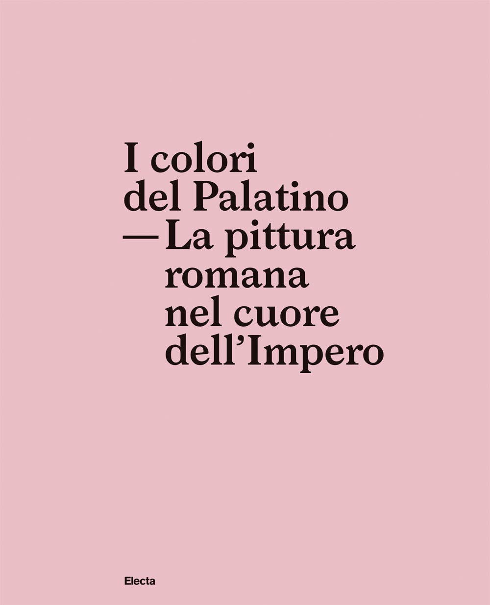I Colori Del Palatino. La Pittura Romana Nel Cuore Dell'impero - 4