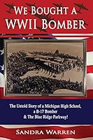 We Bought a WWII Bomber: The Untold Story of a Michigan High School, a B-17 Bomber & The Blue Ridge Parkway 1880175061 Book Cover