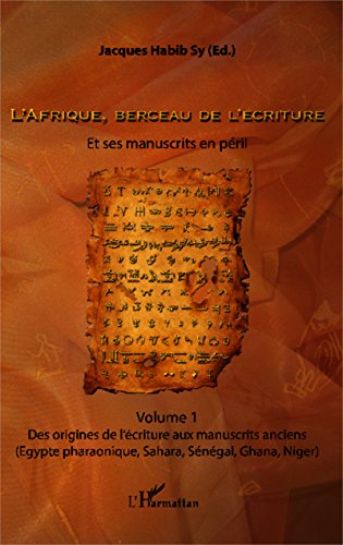 Télécharger L'Afrique, berceau de l'écriture. Volume 1: Et ses manuscrits en péril - Des origines de l'écritu Livre eBook France