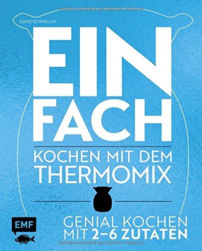 Einfach – Kochen mit dem Thermomix: Genial kochen mit 2-6...