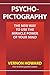 Psycho-Pictography: The New Way to Use the Miracle Power of Your Mind