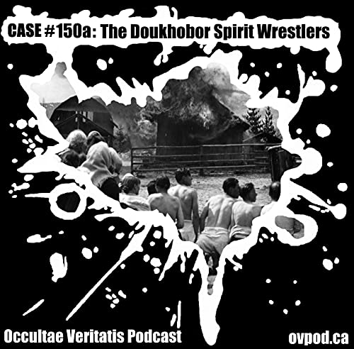 Case 150a The Doukhobor Spirit Wrestlers Occultae Veritatis Podcast Ovpod Podcasts On Audible Audible Com