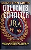  Goldenes Zeitalter - United Republic of America: Einheit, Stärke und Wohlstand