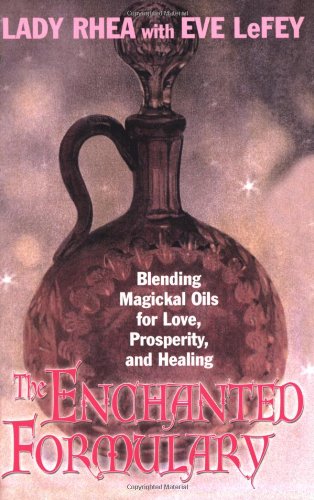 The Enchanted Formulary: Blending Magickal Oils for Love, Prosperity, and Healing