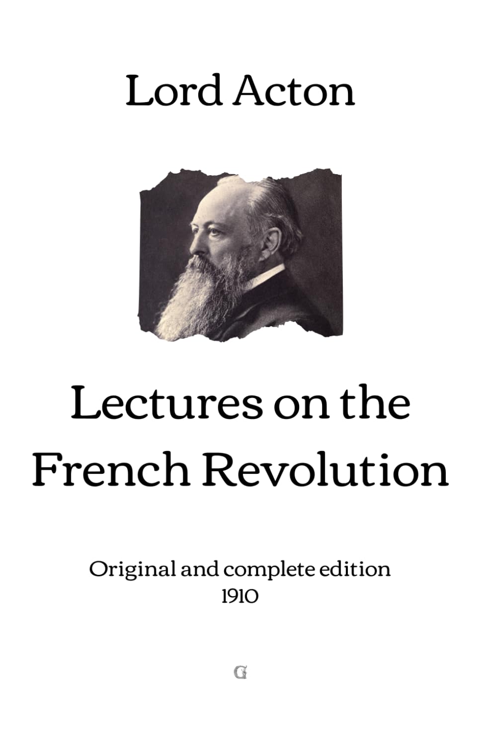 Lectures on the French Revolution: Original and complete edition (1910)