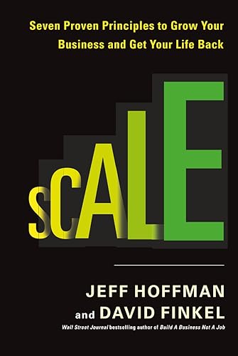 Scale: Seven Proven Principles to Grow Your Business and Get