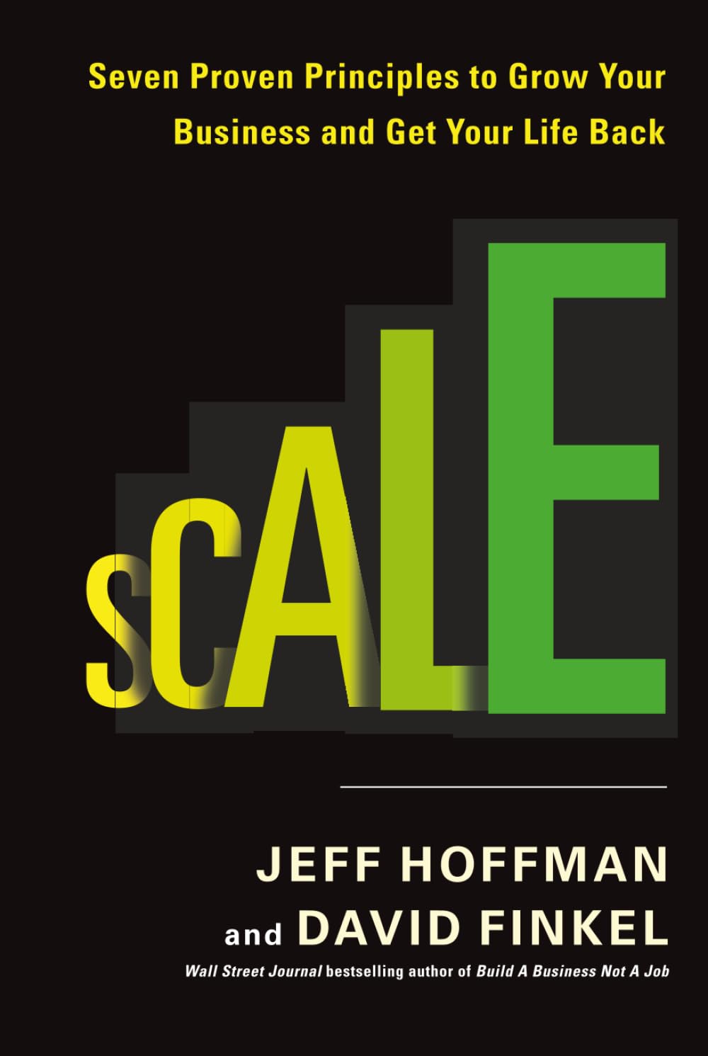 Scale: Seven Proven Principles to Grow Your Business and Get Your Life Back