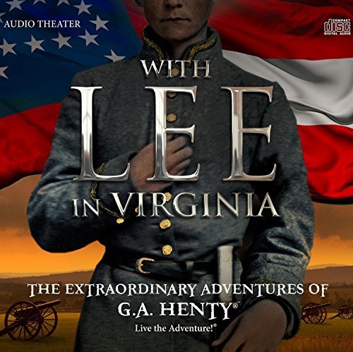 With Lee in Virginia: The Extraordinary Adventures of G.A. Henty by Sean Astin, Kirk Cameron, Chris Anthony, Kelsey Landsdowne, Jim Weiss Brian Blessed (2015-10-21)