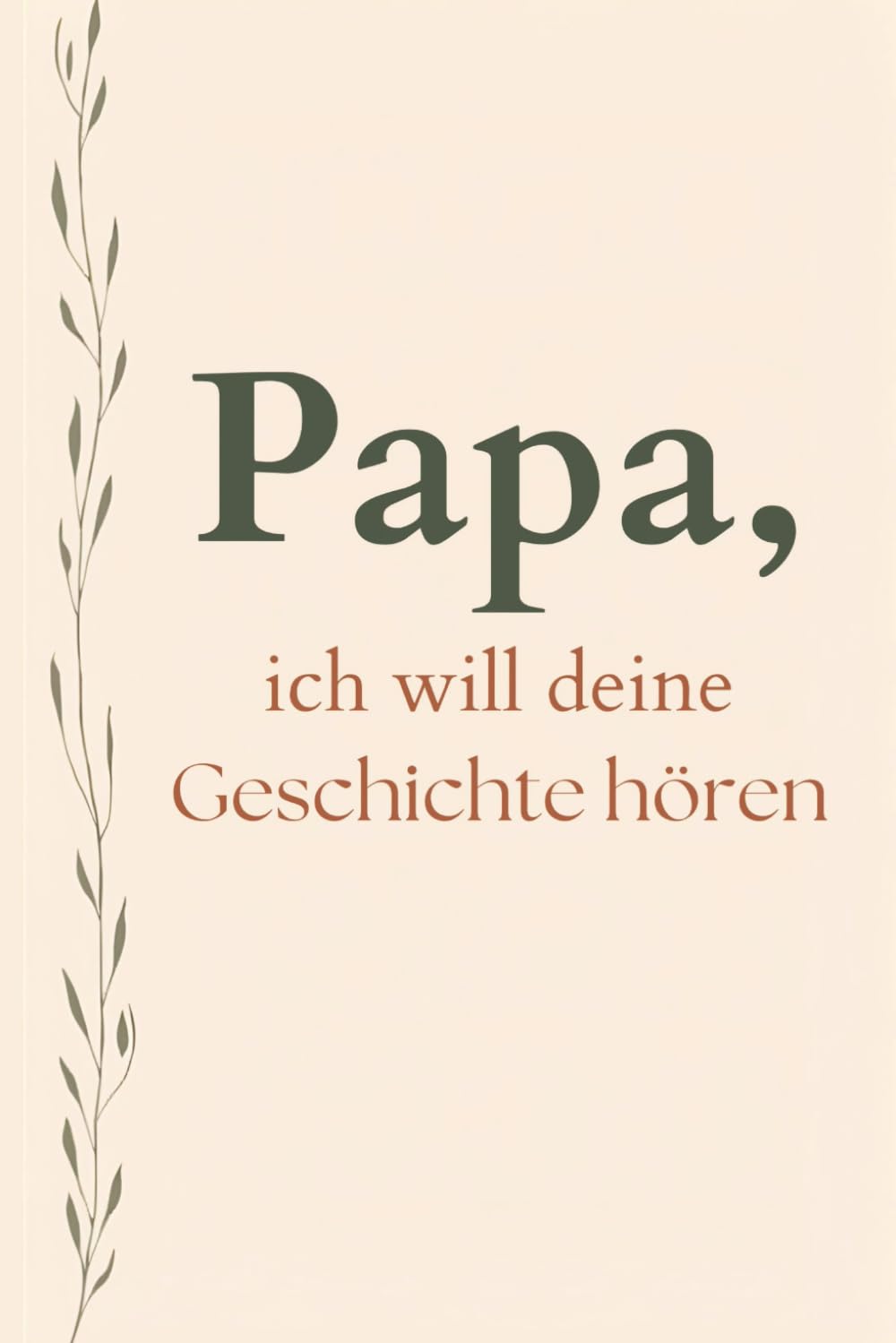 Papa, ich will deine Geschichte hören: in Erinnerungsbuch für Väter, um Erinnerungen für die Familie festzuhalten