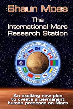 Paperback The International Mars Research Station: An Exciting New Plan to Create a Permanent Human Presence on Mars Book