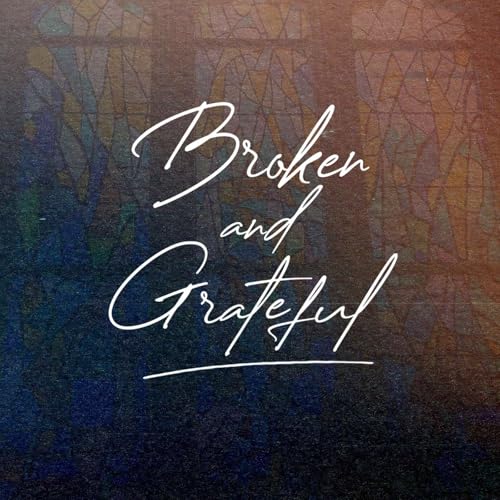 Broken and Grateful // Matt Braun