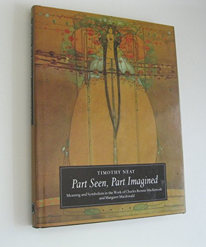 Part Seen, Part Imagined: Meaning and Symbolism in the Work of Charles Rennie Mackintosh and Margaret Macdonald