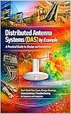 Distributed Antenna Systems (DAS) by Example: A Practical Guide for Design and Installation: Real-World Use Cases, Design Drawings, Commissioning & Troubleshooting for Engineers and Integrators