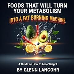 Foods That Will Turn Your Metabolism into a Fat Burning Machine Audiolibro Por Glenn Langohr arte de portada