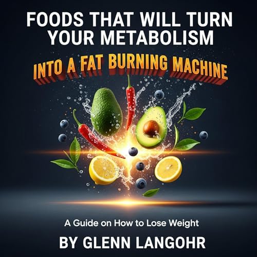 Foods That Will Turn Your Metabolism into a Fat Burning Machine cover art