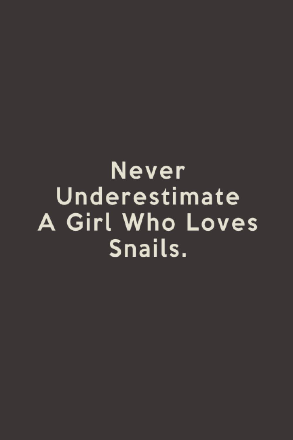 Never Underestimate A Girl Who Loves Snails: Lined Journal Notebook