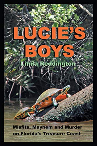 LUCIE’S BOYS: Misfits, Mayhem and Murder On Florida’s Treasure Coast