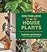 For the Love of Houseplants: Caring for & Keeping Plants with Confidence
