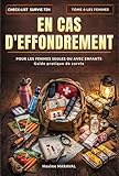  En cas d\'effondrement - Tome 4 - Les femmes: Pour les femmes seules ou avec enfants, le guide de survie indispensable. (En cas d\'éffondrement..) (French Edition)