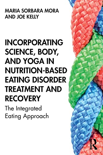 Incorporating Science, Body, and Yoga in Nutrition-Based Eating Disorder Treatment and Recovery: The Integrated...