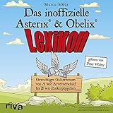  Das inoffizielle Asterix®-&-Obelix®-Lexikon: Gewichtiges Gallierwissen von A wie Arvernerschild bis Z wie Zuckerpüppchen