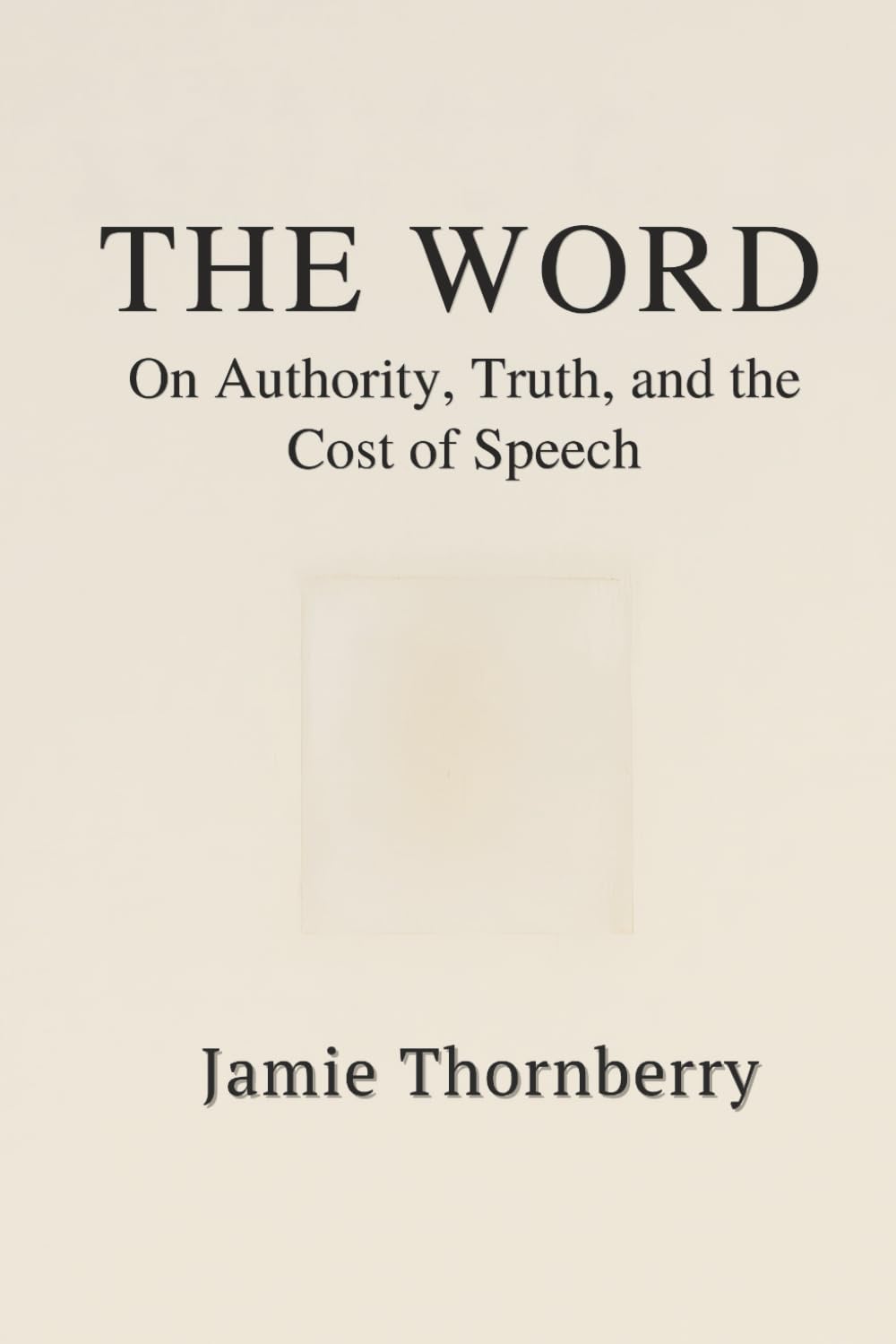 The Word: On Authority, Truth, and the Cost of Speech
