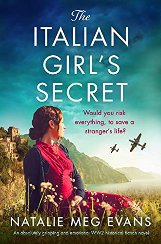 The Italian Girl's Secret: An absolutely gripping and emotional WW2 historical fiction novel by [Natalie Meg Evans]