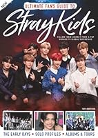 Ultimate Fan's Guide to Stray Kids: Follow their Journey from K-Pop rookies to Global Superstars 180308863X Book Cover