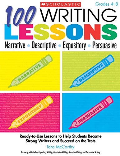 100 Writing Lessons: Narrative-Descriptive-Expository-Persuasive: Ready-to-Use Lessons to Help Students Become Strong Writers and Succeed on the Tests